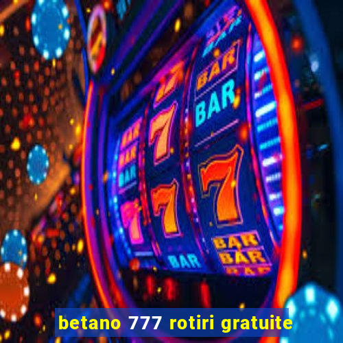 betano 777 rotiri gratuite